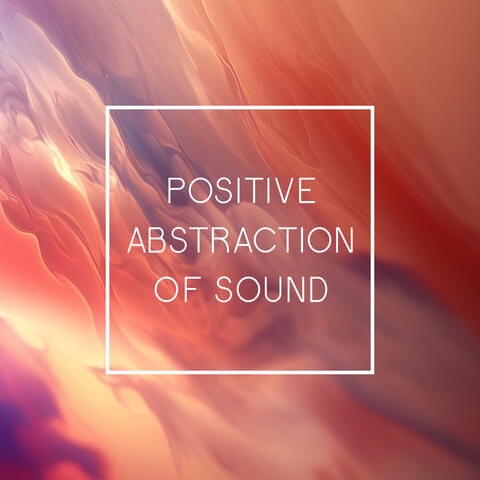 Positive Abstraction Of Sound