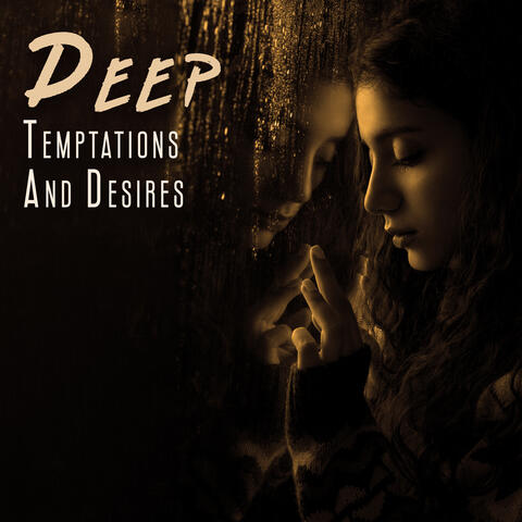 Deep Temptations And Desires