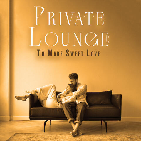 Private Lounge To Make Sweet Love