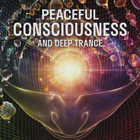 Peaceful Consciousness And Deep Trance