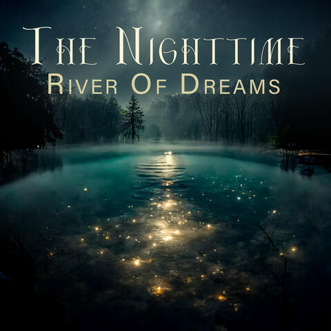 The Nighttime River Of Dreams