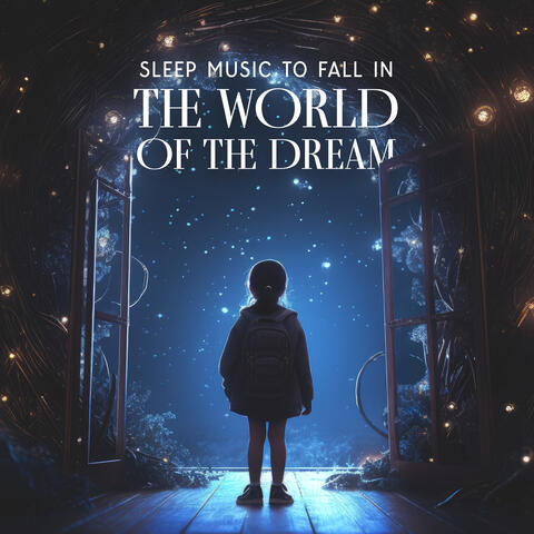 Sleep Music To Fall In The World Of The Dream