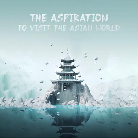 The Aspiration To Visit The Asian World