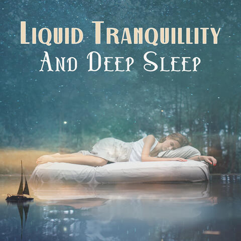 Liquid Tranquillity And Deep Sleep