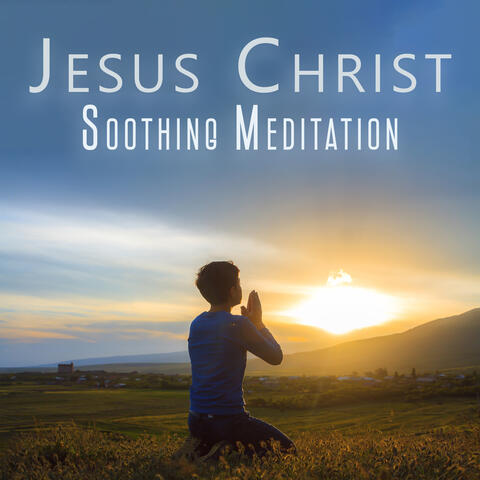 Jesus Christ Soothing Meditation