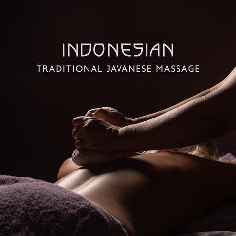 Indonesian Traditional Javanese Massage - Relaxing Body Treatments, Music for Soothing Massage, Breathing Better, Boost Energy to the Body