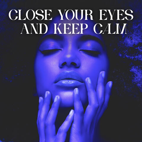 Close Your Eyes And Keep Calm