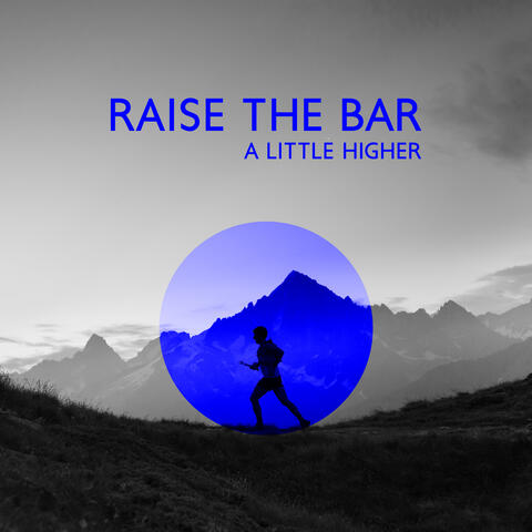 Raise The Bar A Little Higher