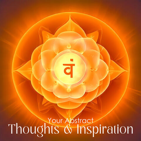 Your Abstract Thoughts & Inspiration: Unleash Your Creativity Through the Sacral Chakra Music