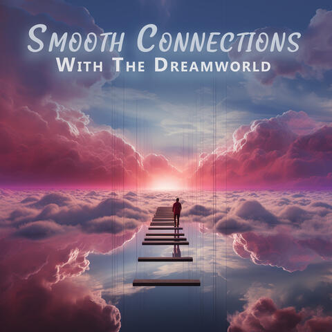 Smooth Connections With The Dreamworld