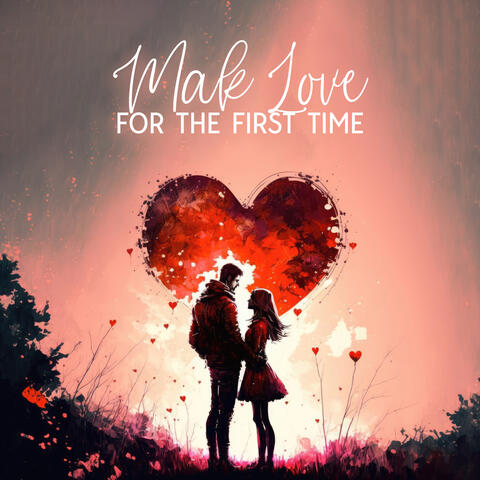 Make Love For The First Time