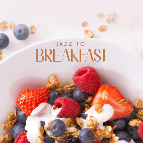 Jazz to Breakfast: Morning Coffee for Relaxed Day