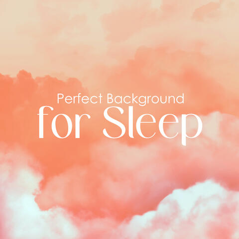 Perfect Background for Sleep: Soothing Sounds to Sleep, Pure Sleep Relaxation