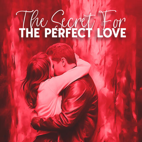 The Secret For The Perfect Love