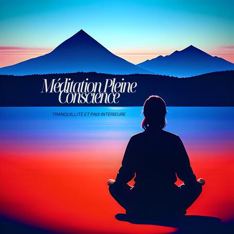 Méditation Pleine Conscience: Tranquillité et Paix Intérieure