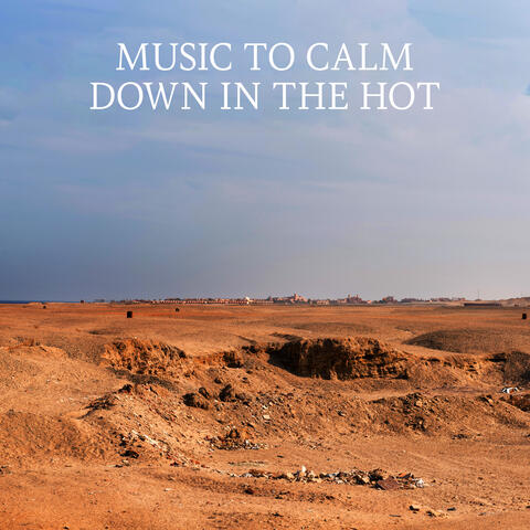 Music To Calm Down In The Hot