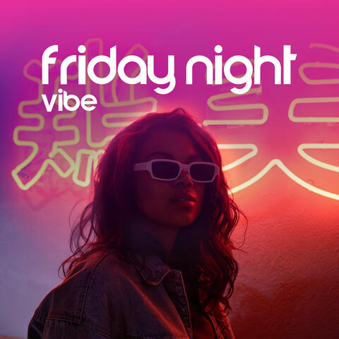 Friday Night Vibe: Electro Chillout Session, Good Vibes Party