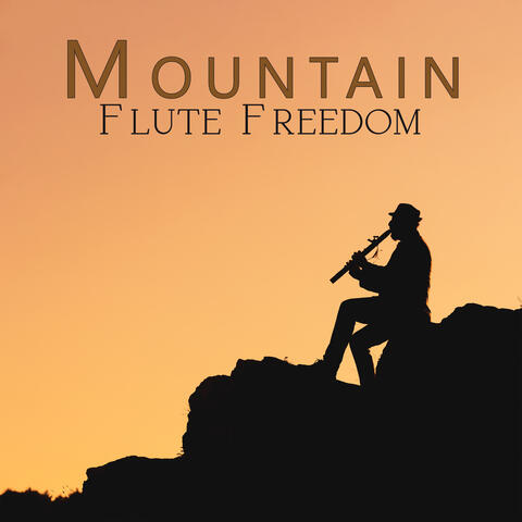 Mountain Flute Freedom: Music for Peace of Mind