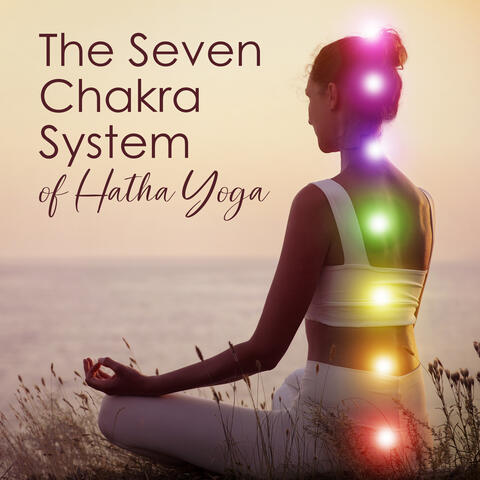 The Seven Chakra System of Hatha Yoga