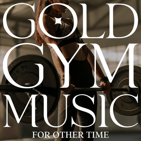 Gold Gym Music For Other Time