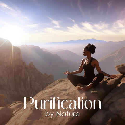 Purification by Nature: Sounds for Meditation In Silence, Peace And Without Distractions