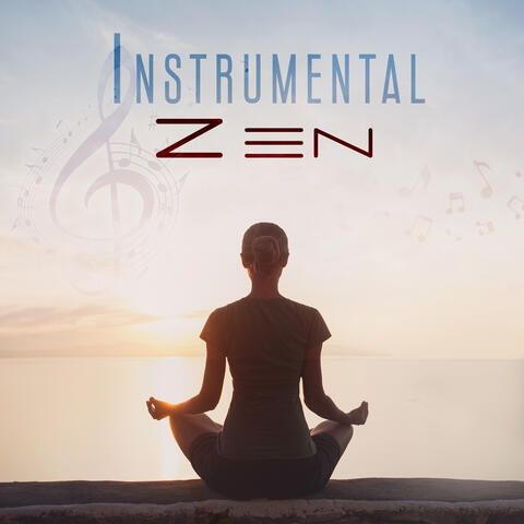 Instrumental Zen: Feelings of Calmness, Improve Sleep, Reduce Stress, Increase Self-Awareness