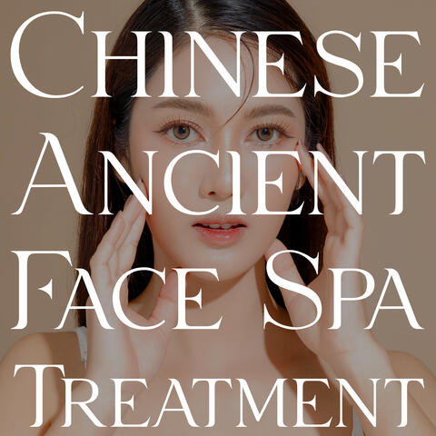 Chinese Ancient Face Spa Treatment: Asian Music for Body Relaxation and Rest