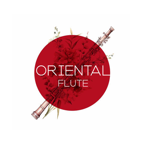 Oriental Flute: Soothe the Mind and Soul, Control Your Stress, Increase Calm
