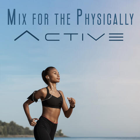 Mix for the Physically Active: Fitness Chilhouse, Gym Music, BGM for Runners