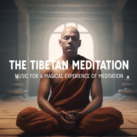 The Tibetan Meditation: Music For A Magical Experience Of Meditation