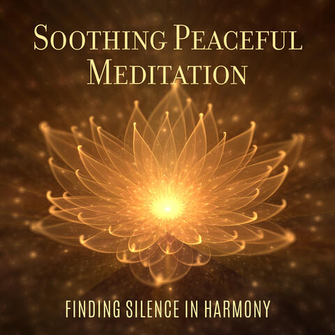 Soothing Peaceful Meditation: Finding Silence In Harmony
