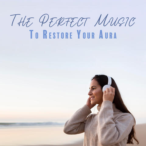 The Perfect Music To Restore Your Aura