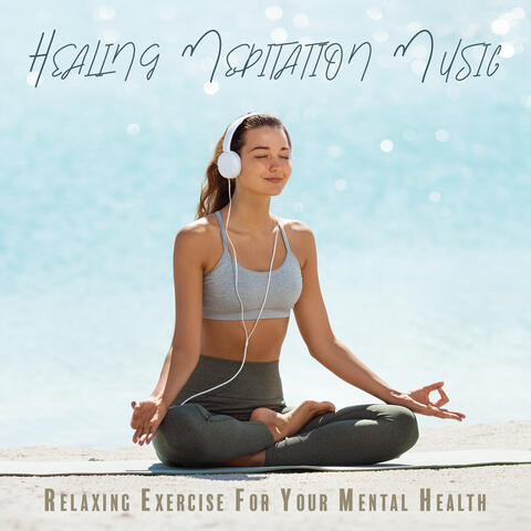 Healing Meditation Music: Relaxing Exercise For Your Mental Health