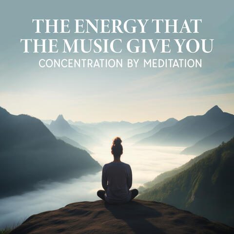 The Energy That the Music Give You: Concentration By Meditation