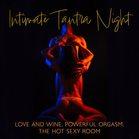 Intimate Tantra Night: Love And Wine, Powerful Orgasm, The Hot Sexy Room
