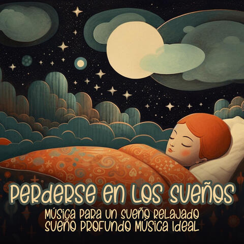 Perderse En Los Sueños: Música Para Un Sueño Relajado, Sueño Profundo Música Ideal