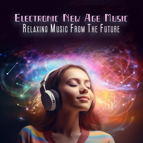 Electronic New Age Music: Relaxing Music From The Future