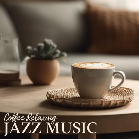 Coffee Relaxing Jazz Music: Break Time For Relax, Hot Coffee Moment