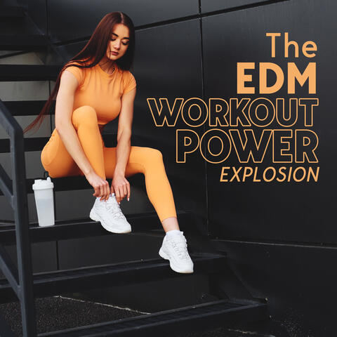 The EDM Workout Power Explosion: Testing The Limit, Power Up, Time Is Money And Care