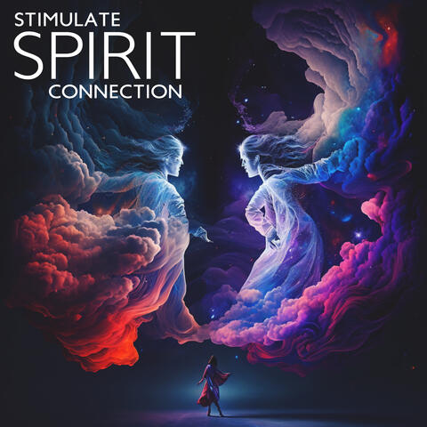 Stimulate Spirit Connection: Feel Power to Transform Everything