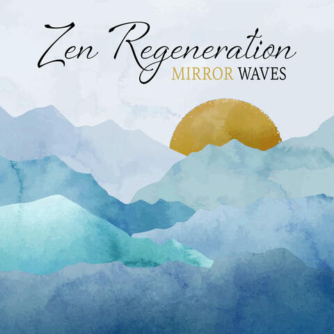 Zen Regeneration Mirror Waves: Harmonic Perfection Of A Soul, The Centre Of Deep Meditation