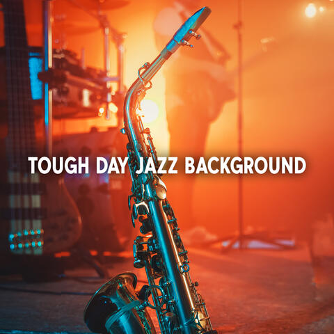 Tough Day Jazz Background: A Moment Of Relax Atmosphere