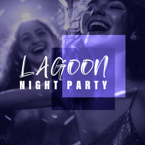 Lagoon Night Party: Dreamy Beach Party, Deep Beats of The Night