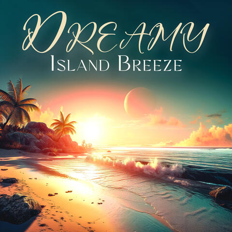 Dreamy Island Breeze: Paradise on Earth, Beach Party Mix