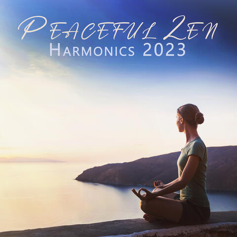 Peaceful Zen Harmonics 2023: The Perfect Meditation Vibes, Mental Healing And Therapeutic Relaxing Atmospheres