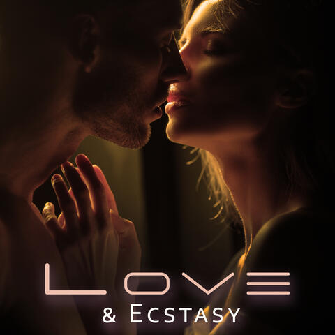Love & Ecstasy: Erotic Lounge Chill, Spicy Sounds for Bedroom