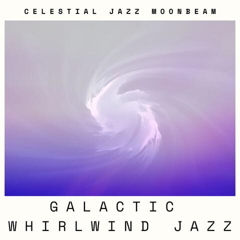 Galactic Jazz Whirlwind