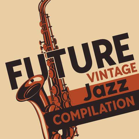 Future Vintage Jazz Compilation: The Background Soothing Overtones, Slow Relaxing Beats