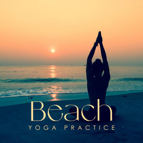 Beach Yoga Practice: Serene Time Paradise, Yoga Music Mindful Retreat