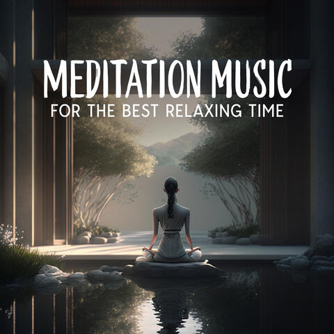 Meditation Music For The Best Relaxing Time